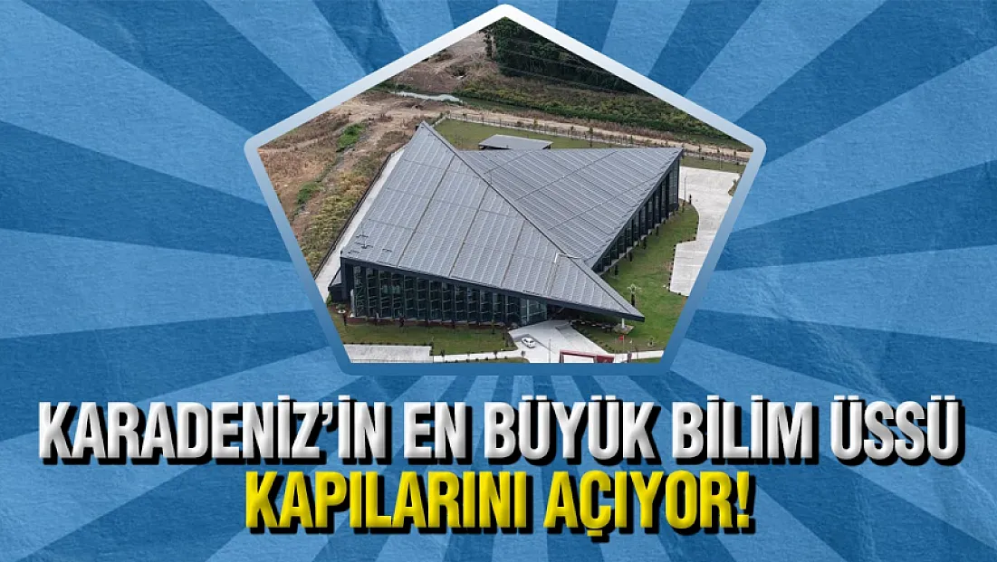 Samsun'da Karadeniz’in En Büyük Bilim Merkezi ve Planetaryumu Açılışa Hazırlanıyor