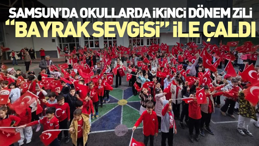 Samsun’da Okullarda İkinci Dönem Zili 'Bayrak Sevgisi' ile Çaldı