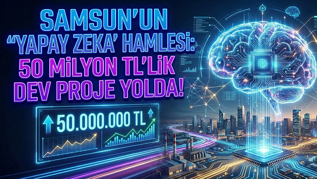 Samsun'dan yapay zeka hamlesi: 50 Milyon TL'lik dev proje yolda!