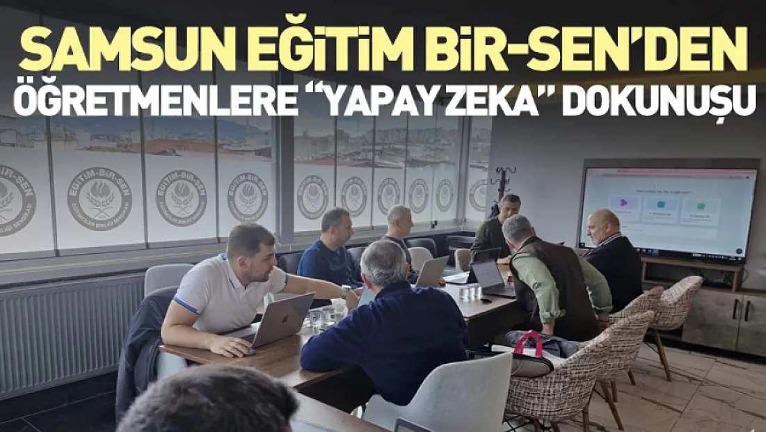Samsun Eğitim Bir-Sen’den Öğretmenlere Yapay Zeka Dokunuşu