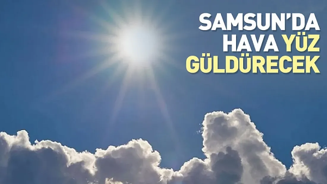 Samsun Merkezde Güneşli ve Sıcak Bir Gün