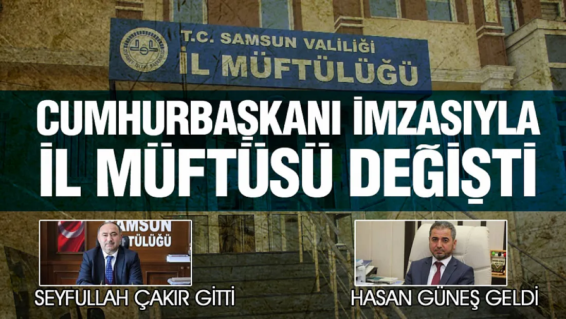Samsun Müftüsü Seyfullah Çakır Aydın’a atandı