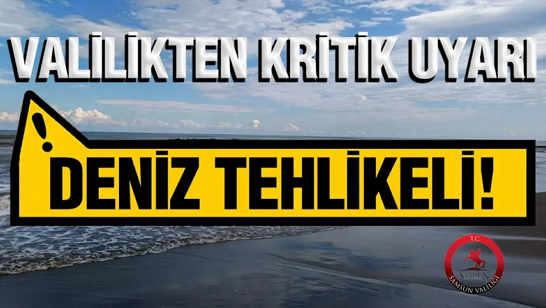 Samsun Valiliğinden Deniz Uyarısı