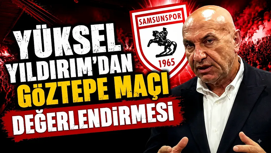 Samsunspor Başkanı Yüksel Yıldırım '7 Eksikle Alınan 1 Puan Sevindirici'