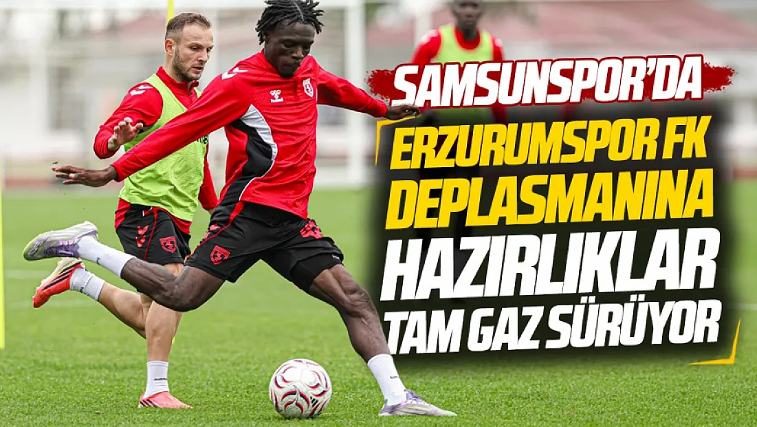 Samsunspor'da Erzurumspor FK maçı hazırlıkları sürüyor