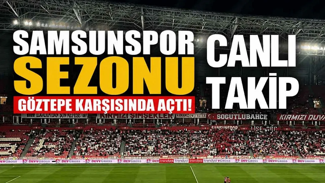 Samsunspor Göztepe karşılaşması başladı