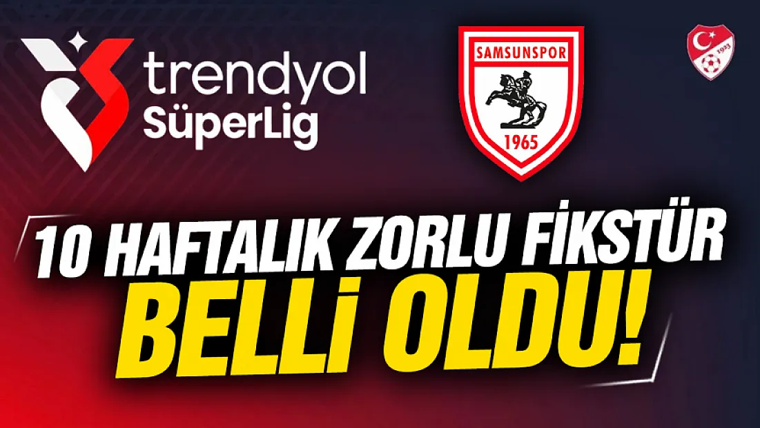 Samsunspor'un 10 haftalık zorlu fikstürü belli oldu!