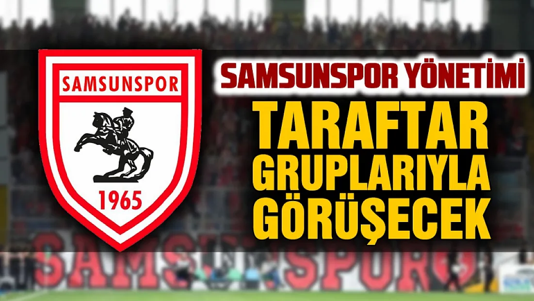 Samsunspor yönetimi ve taraftar grupları Nuri Asan Tesisleri'nde bir araya geliyor