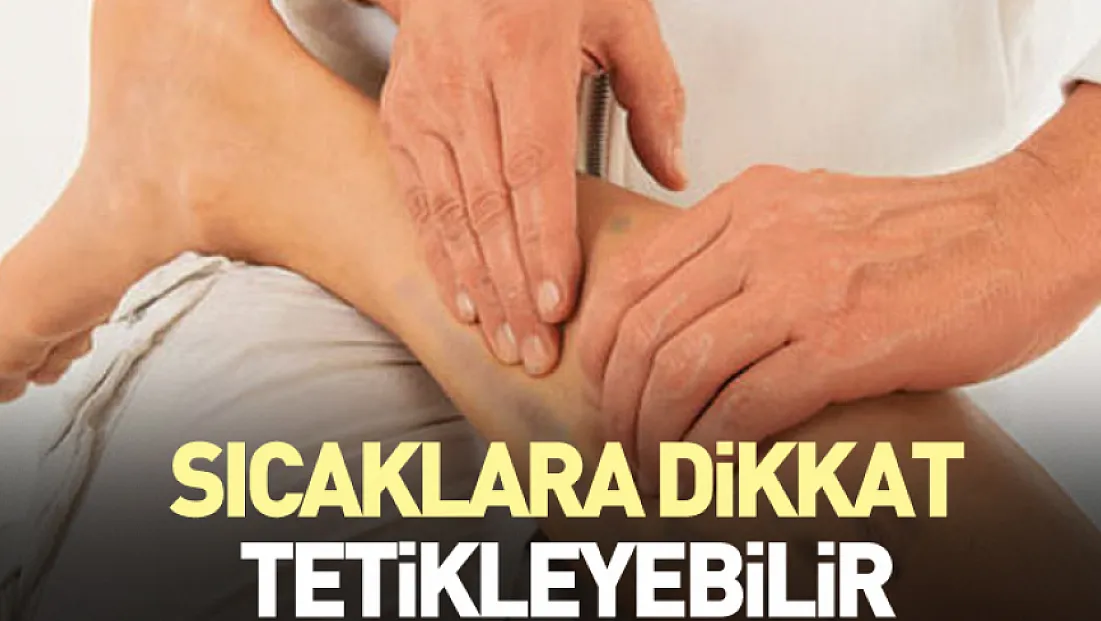 Sıcaklara dikkat tetikleyebilir