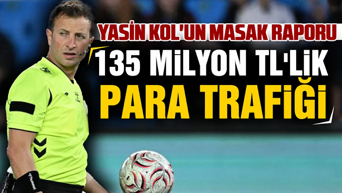 Süper Lig hakemi Yasin Kol'un MASAK raporu ortaya çıktı