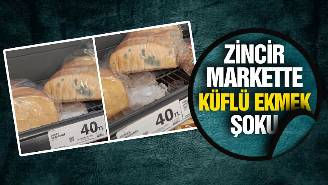 Ünlü zincir markette küflü ekmekler rafta unutuldu