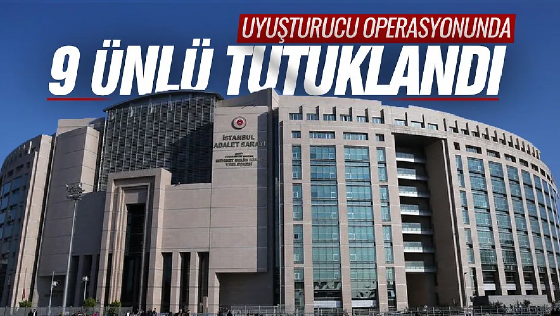Ünlülere uyuşturucu operasyonunda 9 kişi tutuklandı