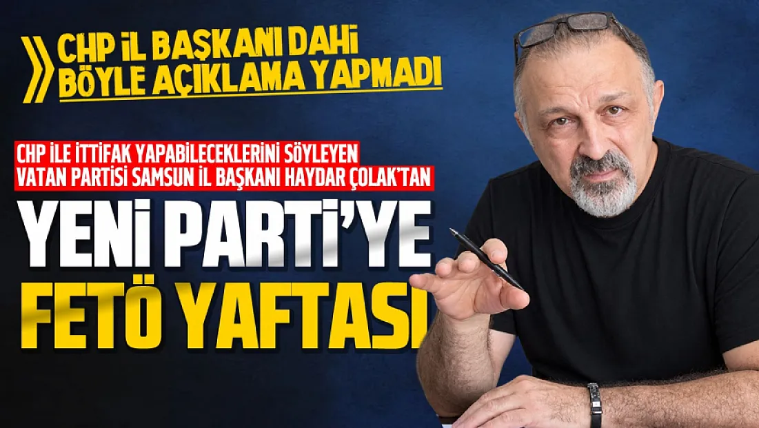 Vatan Partisi Samsun İl Başkanı Haydar Çolak YENİ Parti’yi hedef aldı