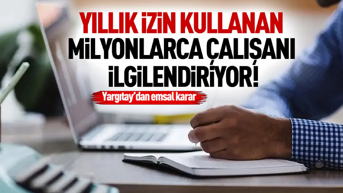 Yargıtay’dan çalışanları ilgilendiren emsal karar: 10 günden kısa izin için kritik detay