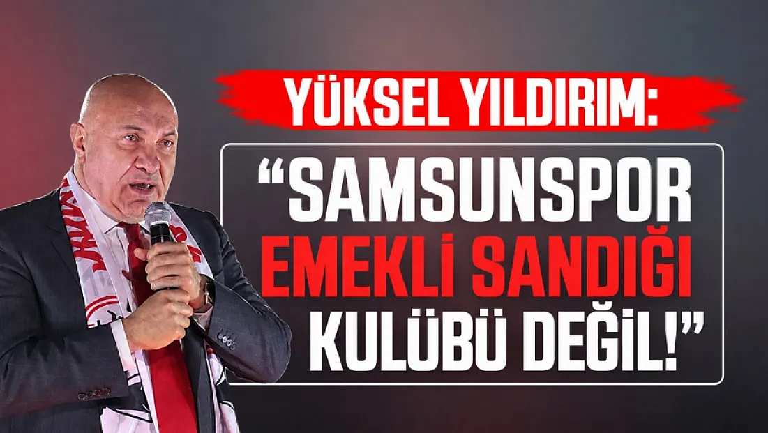 Yüksel Yıldırım’dan Enner Valencia söylentisine tepki: 'Samsunspor, emekli sandığı kulübü değil'
