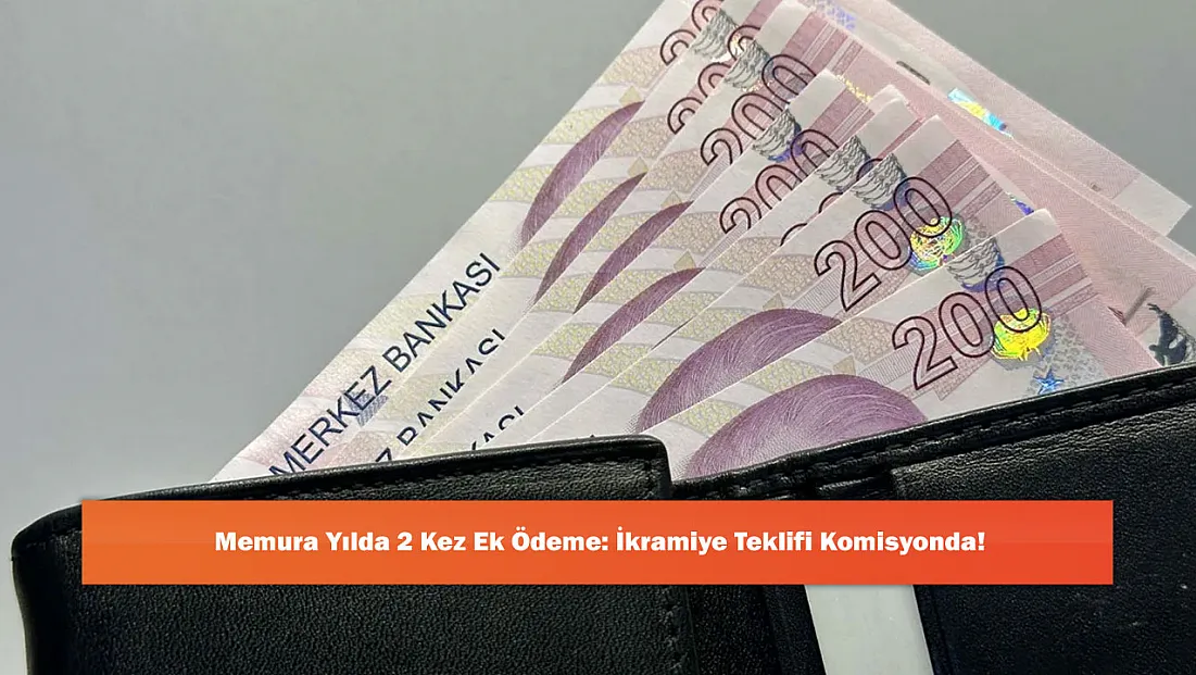 Memura Yılda 2 Kez Ek Ödeme: İkramiye Teklifi Komisyonda!
