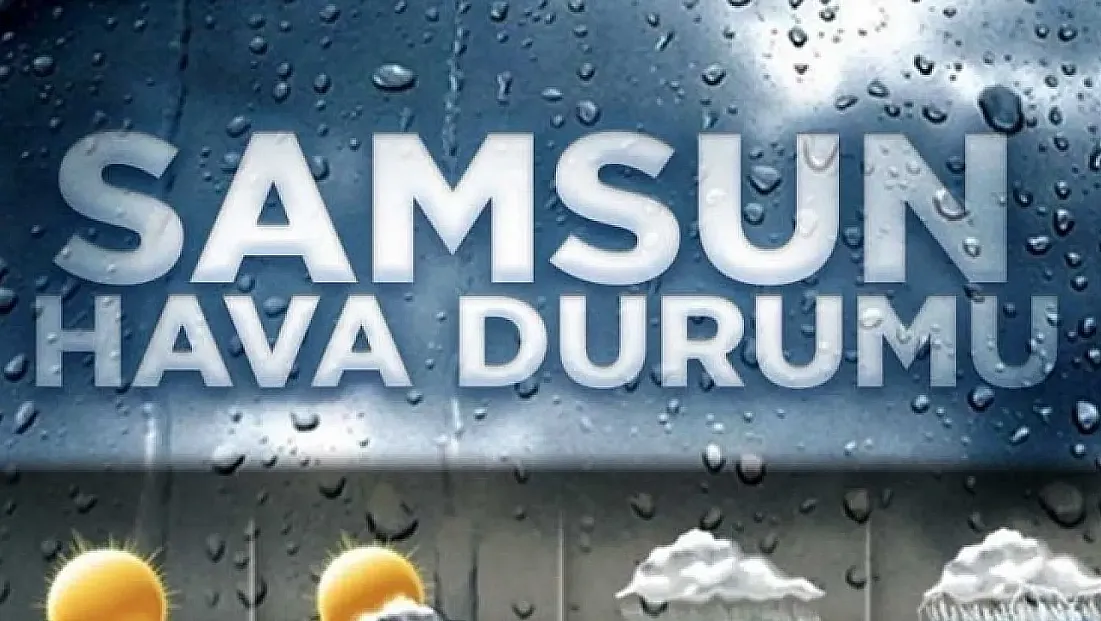 Samsun ve ilçelerinde bugün yağmur etkili olacak
