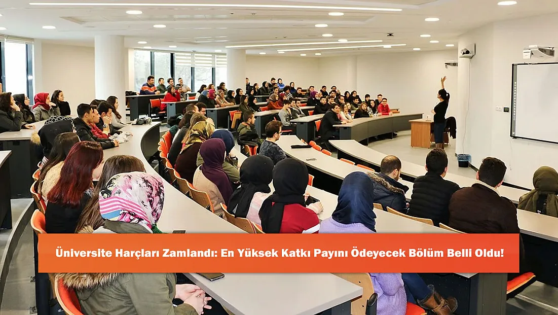 Üniversite Harçları Zamlandı: En Yüksek Katkı Payını Ödeyecek Bölüm Belli Oldu!