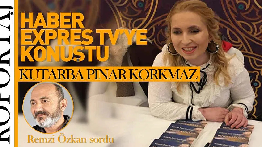 YAZAR KUTARBA PINAR KORKMAZ HABER EXPRES TV'YE KONUŞTU!