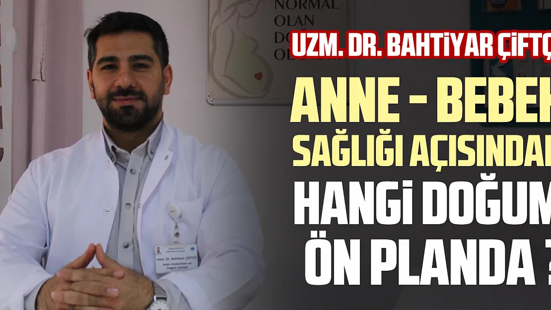 ANNE - BEBEK SAĞLIĞI AÇISINDAN : HANGİ DOĞUM ÖN PLANDA ?
