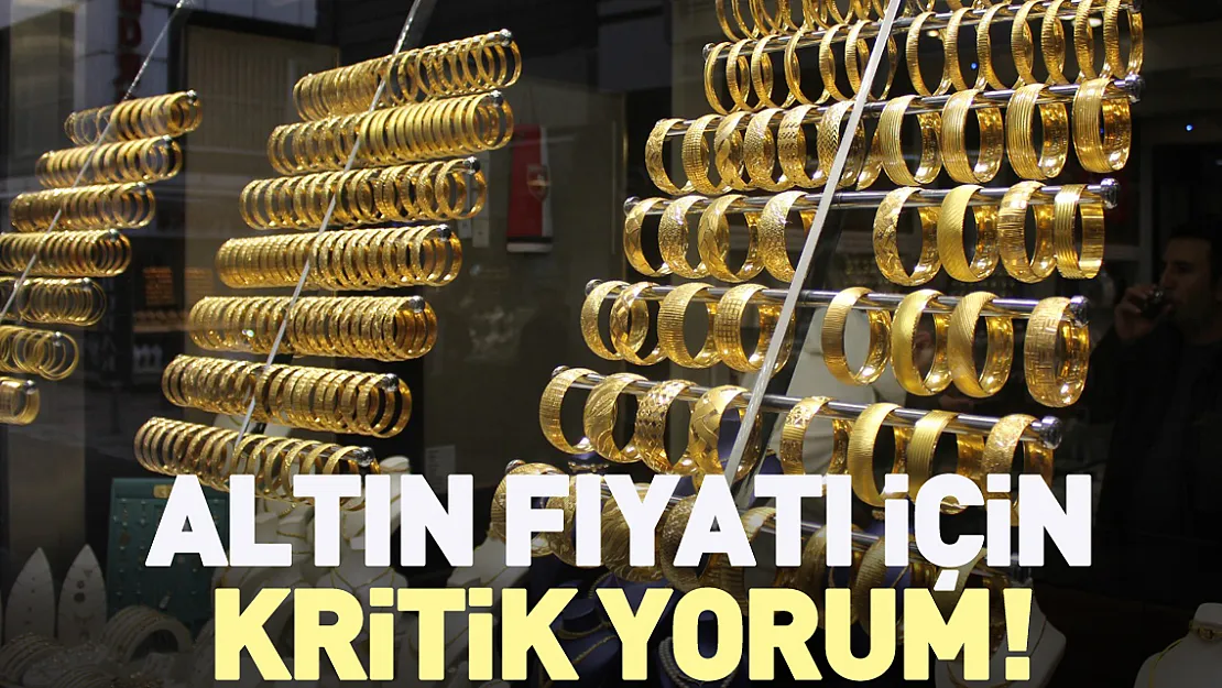 Altın fiyatı için kritik yorum!