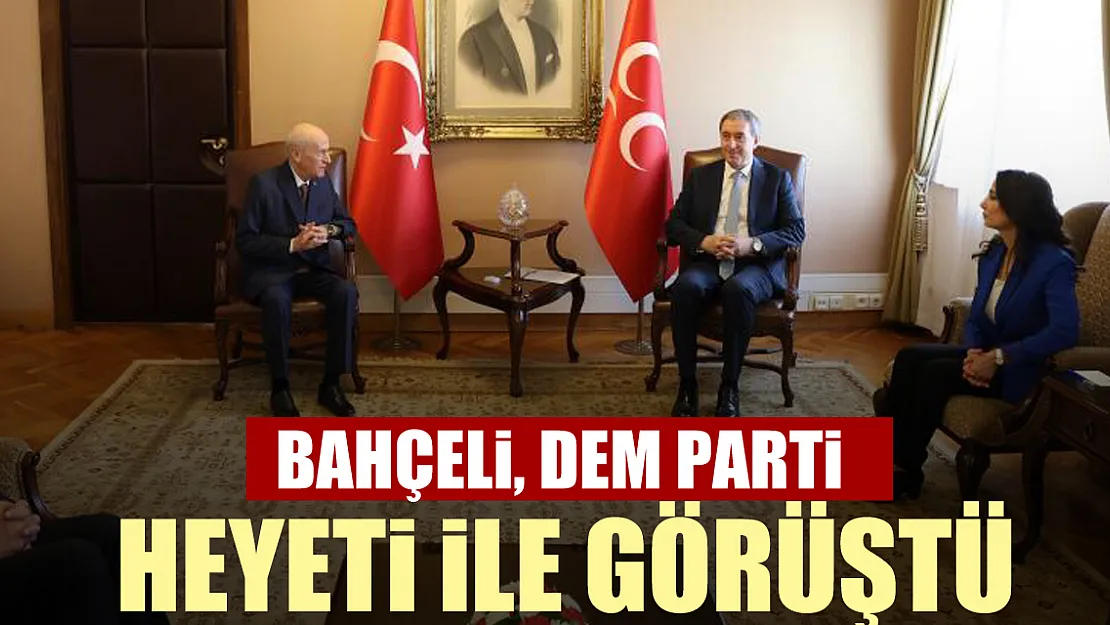 Bahçeli, DEM Parti heyeti ile görüştü