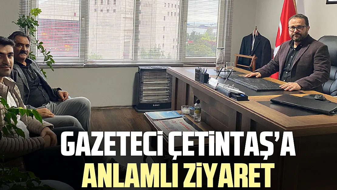 Gazeteci Çetintaş'a anlamlı ziyaret