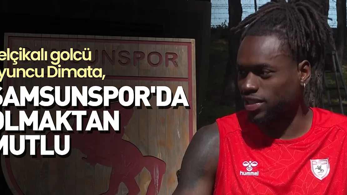 Dimata Samsunspor'da olmaktan mutlu