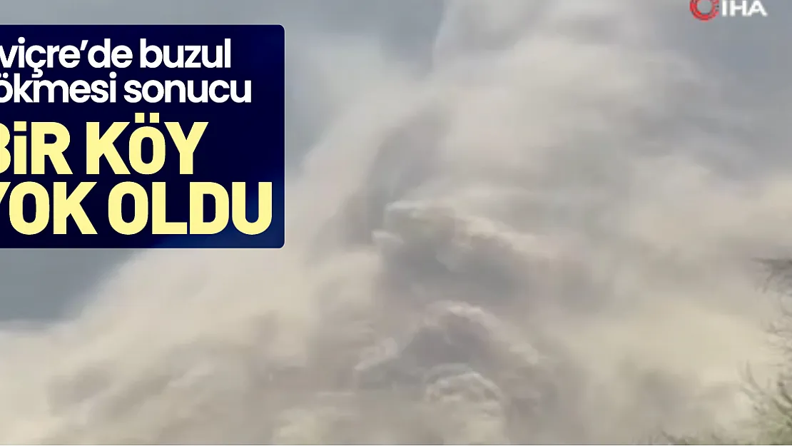 Buzul çökmesi sonucu bir köy yok oldu
