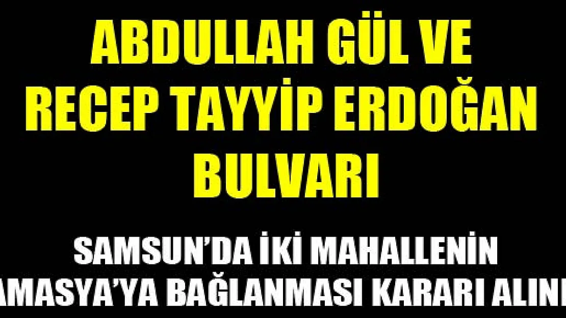 SAMSUN'A ABDULLAH GÜL VE RECEP TAYYİP ERDOĞAN BULVARI