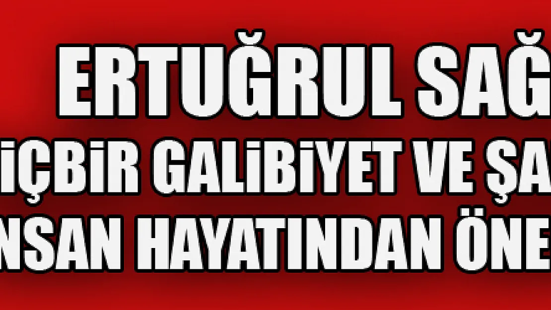 Ertuğrul Sağlam: 'Hiçbir galibiyet ve şampiyonluk insan hayatından önemli değil'