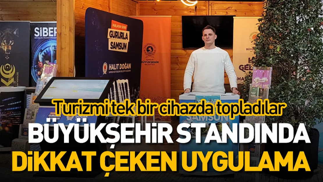 Büyükşehir standında dikkat çeken uygulama.. Turizmi tek bir cihazda topladılar