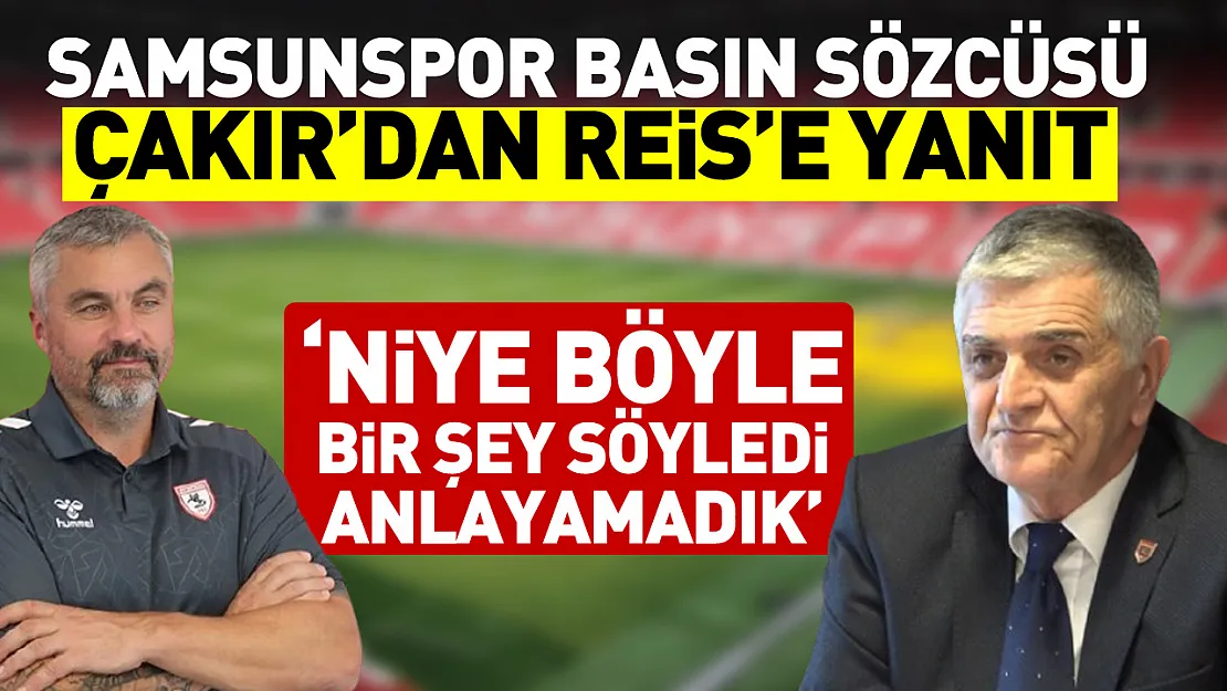 Çakır'dan Reis'e yanıt  'Niye böyle bir şey söyledi anlayamadık'