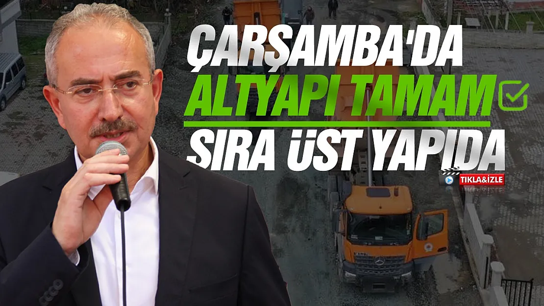 Çarşamba'da altyapı tamam sıra üst yapıda