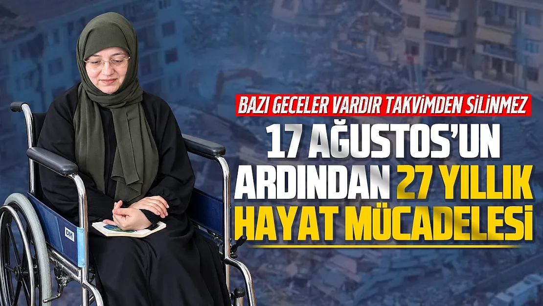 Fatma Altuntaş, enkazdan çıktı ama 27 yıldır o geceyle yaşıyor