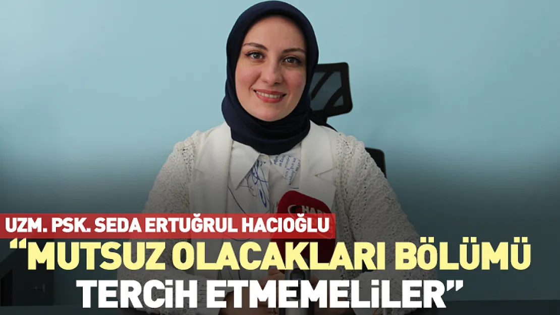 Hacıoğlu, 'Mutsuz olacakları bölümü tercih etmemeliler'