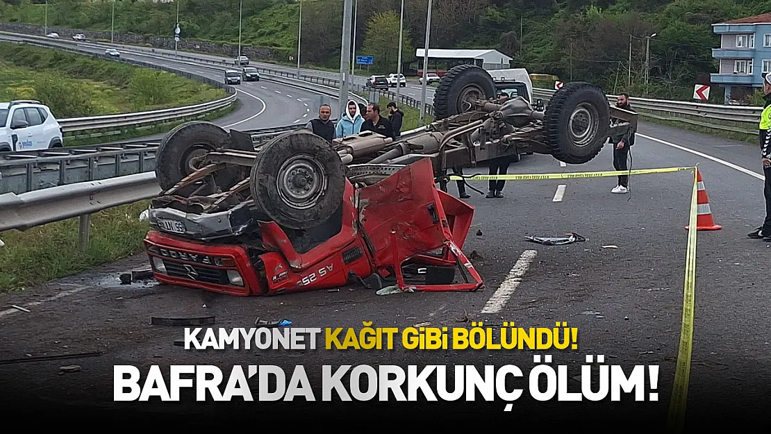 Kamyonet kağıt gibi bölündü! Bafra'da korkunç ölüm!