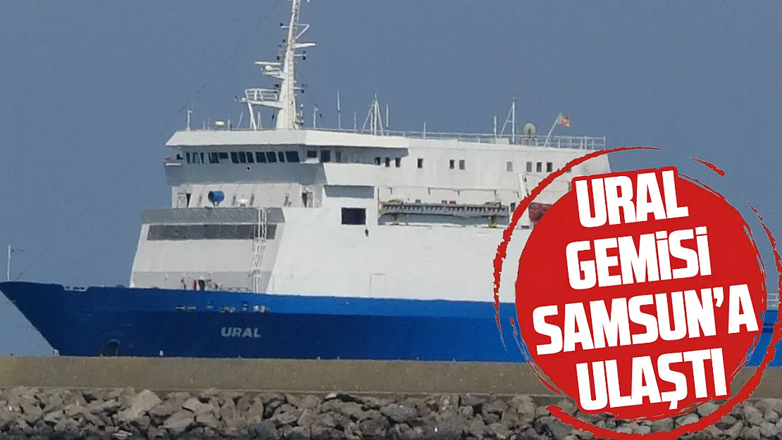 Karadeniz'deki saldırının ardından Ural gemisi Samsun'a ulaştı