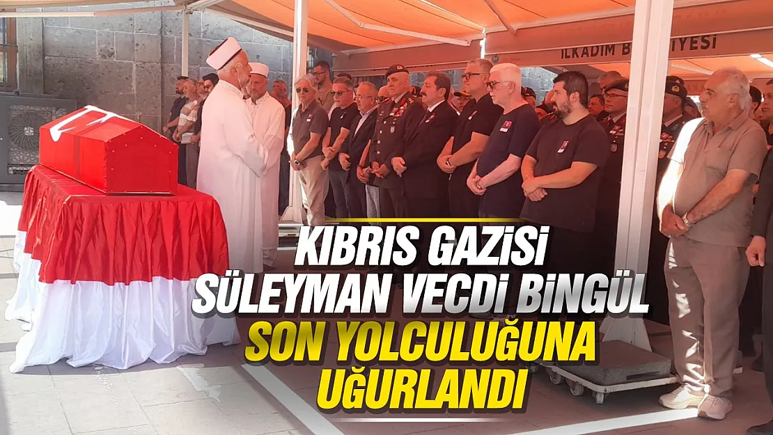 Kıbrıs Gazisi Süleyman Vecdi Bingül son yolculuğuna uğurlandı