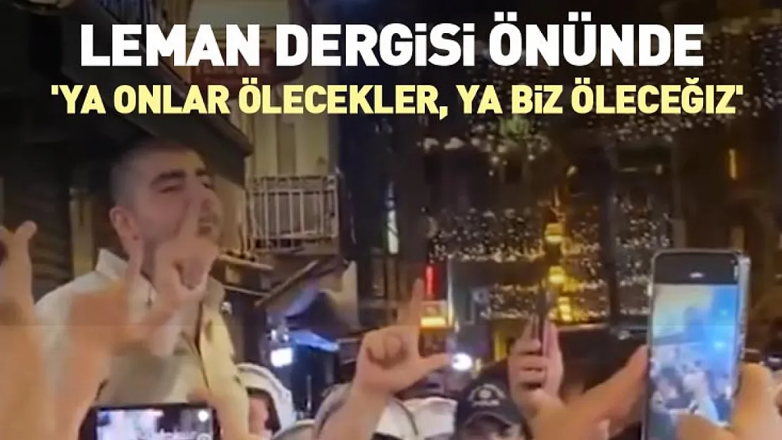 Leman dergisi önünde : 'Ya onlar ölecekler, ya biz öleceğiz'
