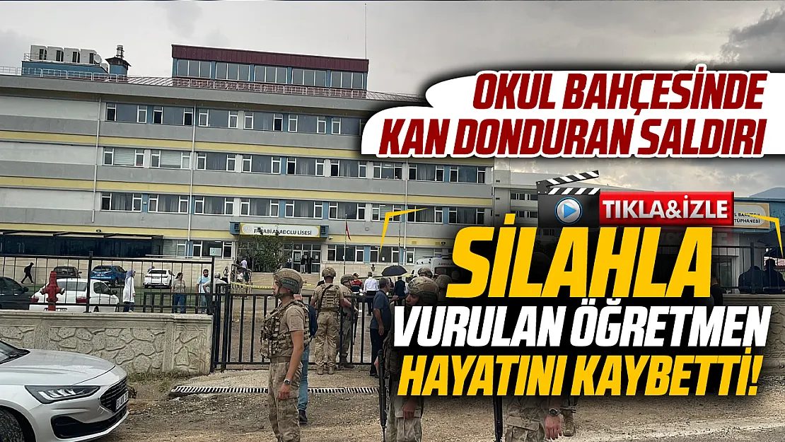 Lisede yeğeni tarafından silahla vurulan öğretmen hayatını kaybetti