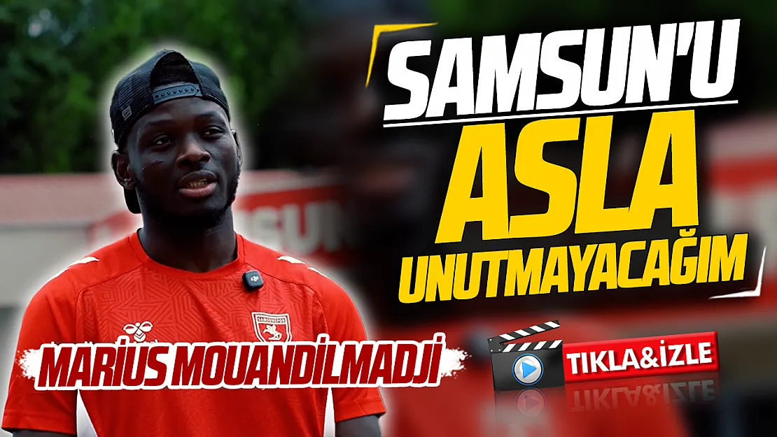 Marius Mouandilmadji son kez Samsunspor'a konuştu