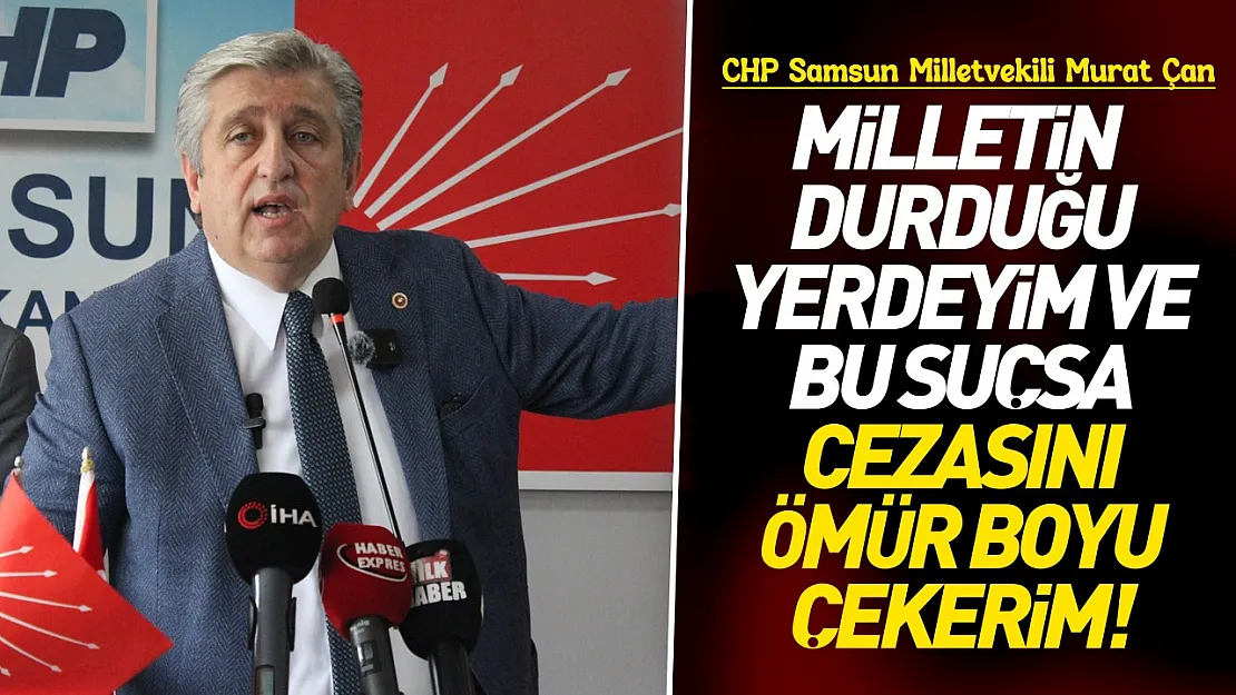 Murat Çan, 'Milletin Teveccüh Ettiği Yerde Duruyorum'