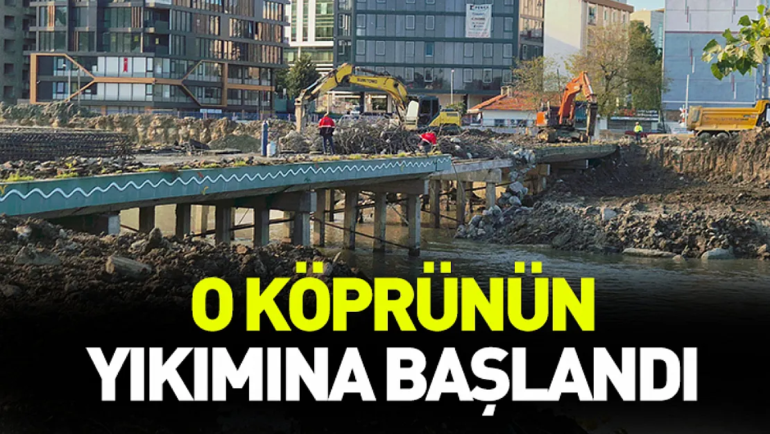 O köprünün yıkımına başlandı