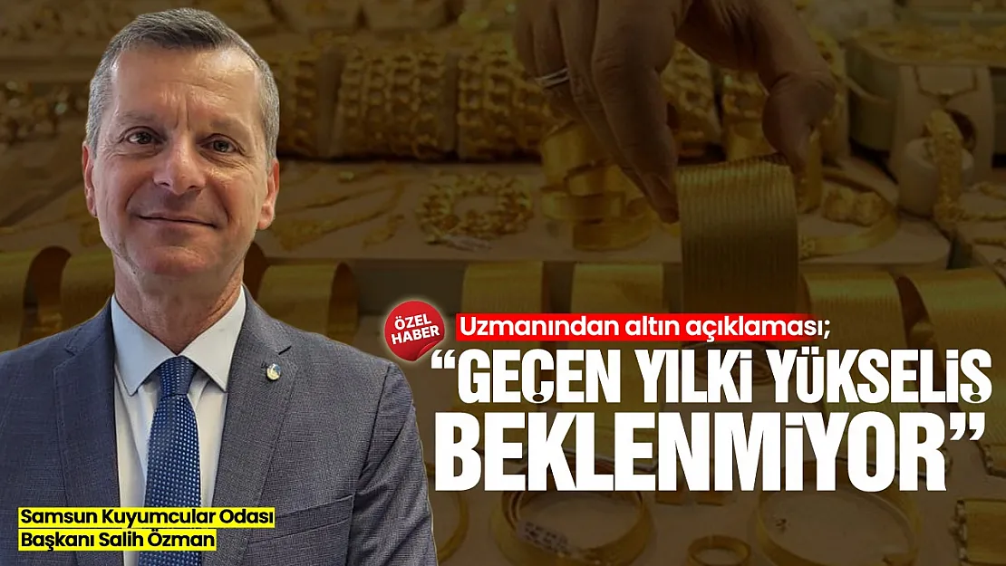 Salih Özman, 'Altın fiyatlarında belirsizlik sürüyor'
