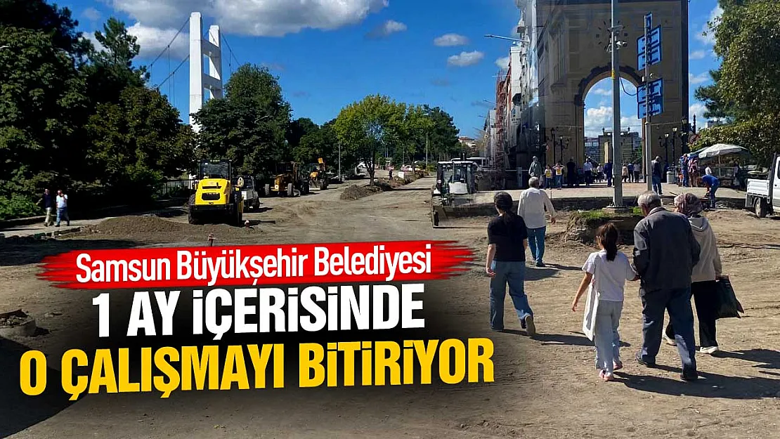 Samsun Çarşamba'da yol çalışmaları ne zaman bitecek?