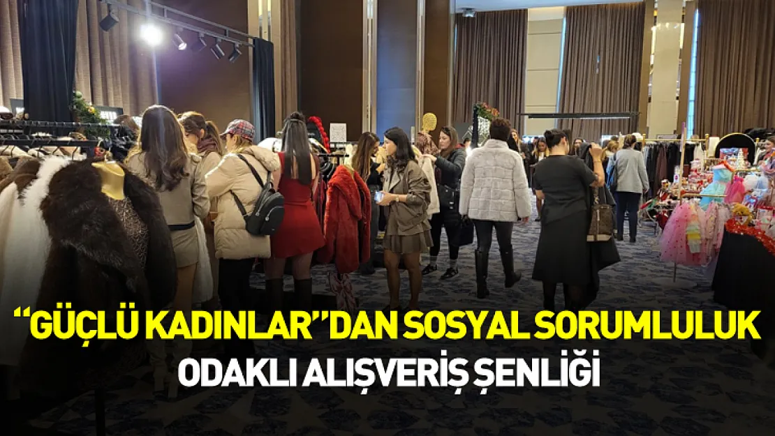 Samsun'da 'Güçlü Kadınlar'dan sosyal sorumluluk odaklı alışveriş şenliği