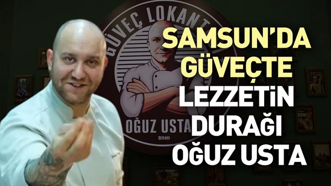 Samsun'da Güveçte Lezzetin Durağı: Oğuz Usta
