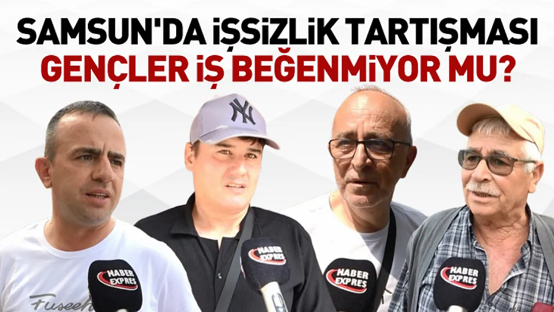 Samsun'da İşsizlik Tartışması: Gençler İş Beğenmiyor mu?