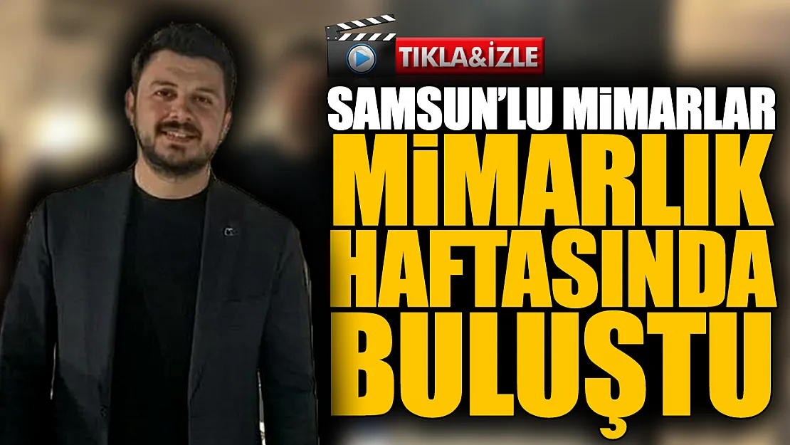 Samsun'da Mimarlık Haftası coşkusu: 'Daha iyi mekânlar ve yarınlar için sanatla buluşuyoruz'